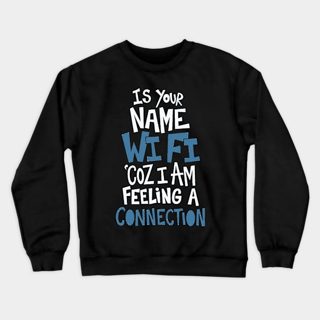Is Your Name Wi Fi Coz I Am Feeling A Connection Crewneck Sweatshirt by AbundanceSeed